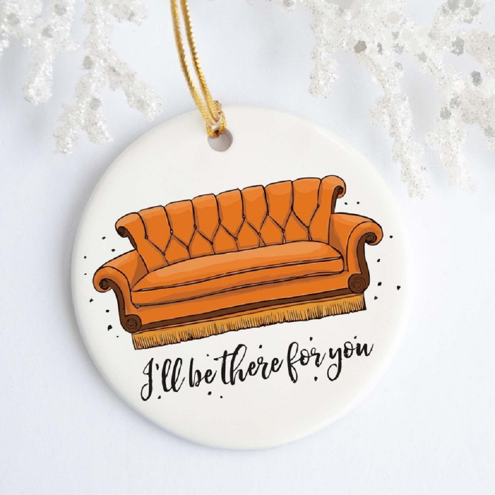 I’ll Be There For You Ornament
